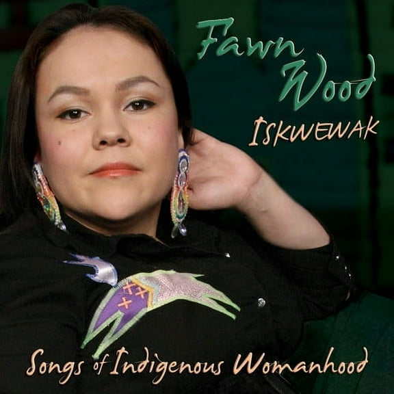 Fawn Wood - Iskwewak: Songs of Indigenous Womanhood - Music & Performance - CD