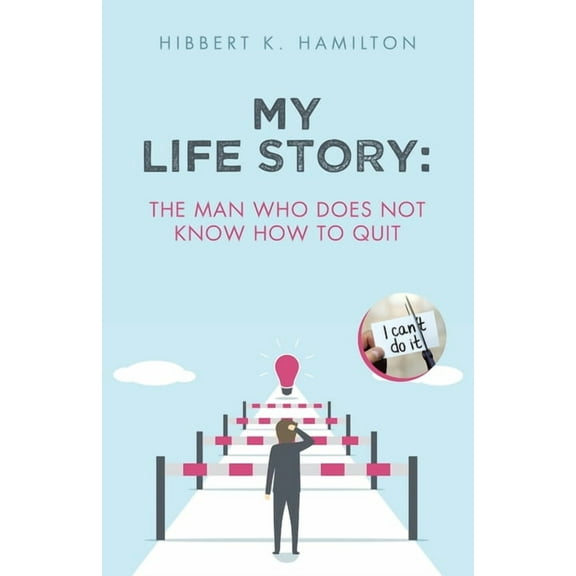 My Life Story: The Man Who Does Not Know How To Quit, (Paperback)