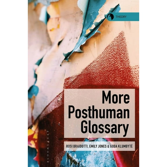 Theory in the New Humanities More Posthuman Glossary, (Paperback)