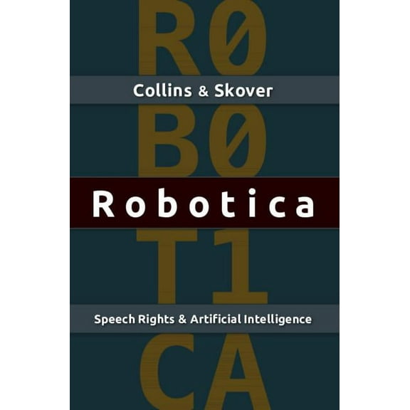Robotica: Speech Rights and Artificial Intelligence, (Paperback)