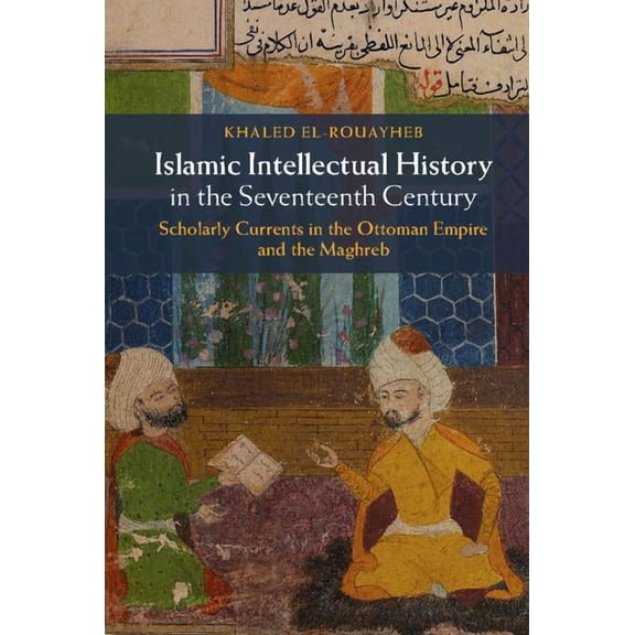 Islamic Intellectual History in the Seventeenth Century, (Hardcover)