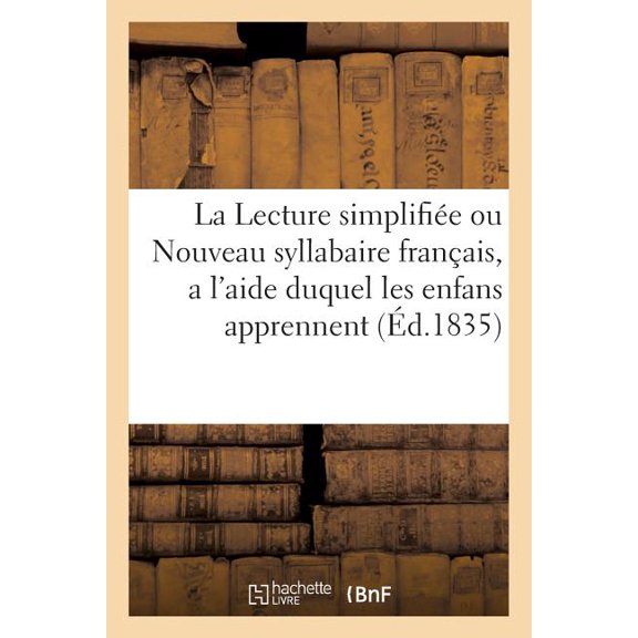 Sciences Sociales La Lecture SimplifiÃ©e Ou Nouveau Syllabaire FranÃ§ais, a l'Aide Duquel Les Enfans Apprennent a Lire: Sans Peine, Et En Fo, (Paperback)