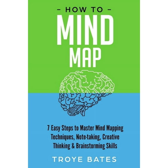 How to Mind Map: 7 Easy Steps to Master Mind Mapping Techniques, Note-taking, Creative Thinking & Brainstorming Skil, (Paperback)
