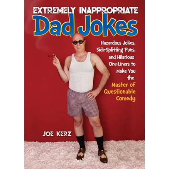 Pre-Owned Extremely Inappropriate Dad Jokes: More Than 300 Hazardous Jokes, Side-Splitting Puns, & Hilarious One-Liners to Make You the Master of Questionable C (Hardcover) 1631585142 9781631585142
