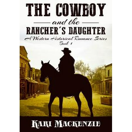 The Cowboy and the Rancher's Daughter Book 1 (A Western Historical Romance Series) -