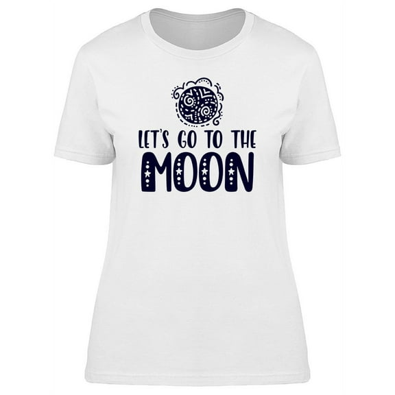 Lets Go To The Moon Phrase T-Shirt Women -Image by Shutterstock, Female XX-Large