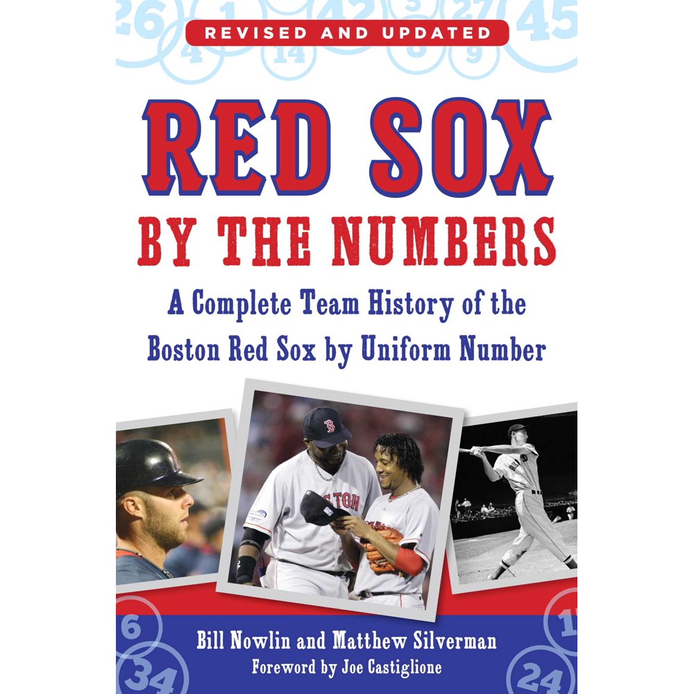 Red Sox by the Numbers A Complete Team History of the Boston Red Sox