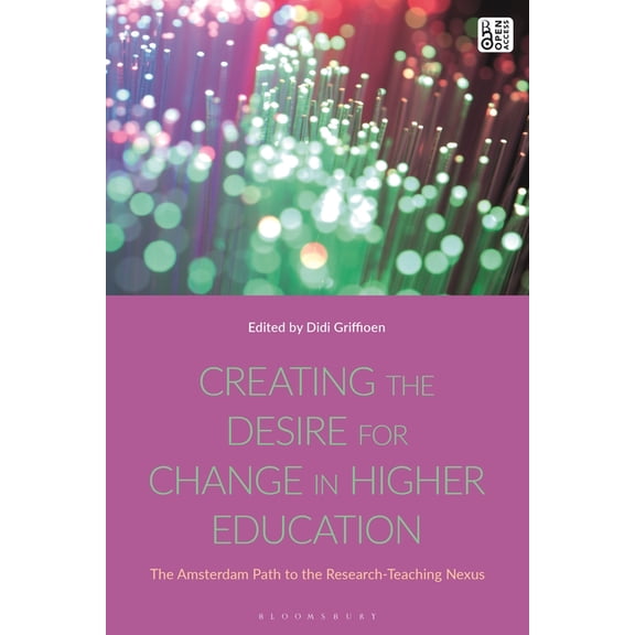 Creating the Desire for Change in Higher Education: The Amsterdam Path to the Research-Teaching Nexus (Hardcover)