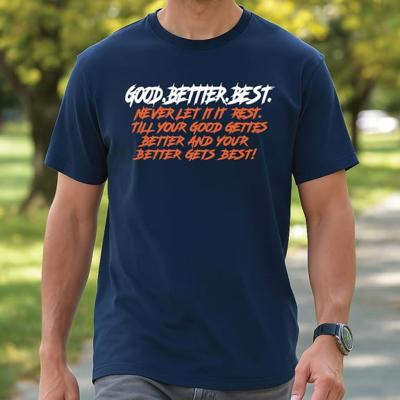 Good Better Best T-Shirt – Motivational Quote Tee, Inspirational Positive Message Graphic Shirt
