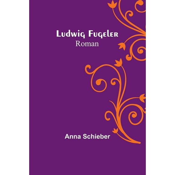 Ludwig Fugeler: Roman, (Paperback)