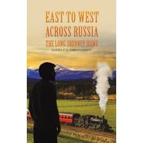 East to West across Russia: The Long Journey Home, (Hardcover)