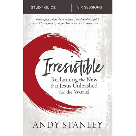Irresistible Study Guide : Reclaiming the New That Jesus Unleashed for the (The Best Study Bible In The World)
