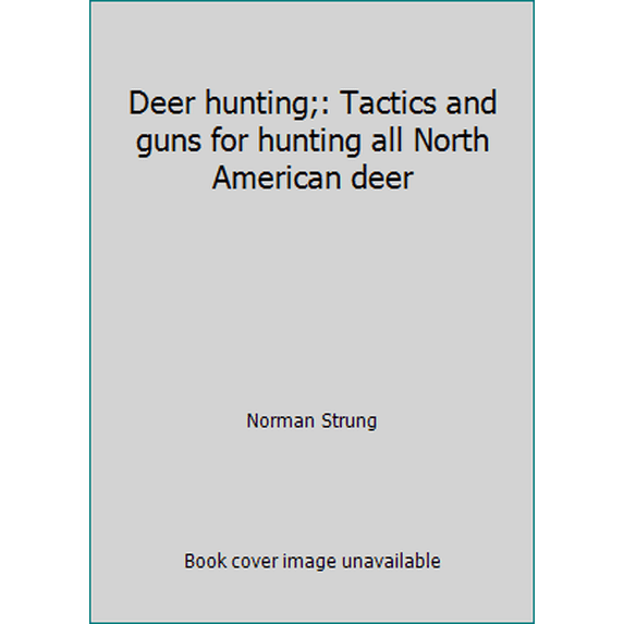Pre-Owned Deer hunting;: Tactics and guns for hunting all North American deer (Hardcover) 0397009844 9780397009848