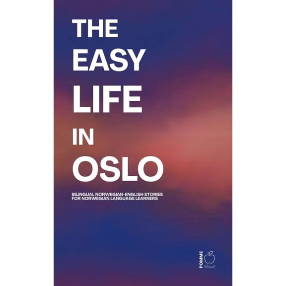 The Easy Life in Oslo: Bilingual Norwegian-English Stories For Norwegian Language Learners, (Paperback)