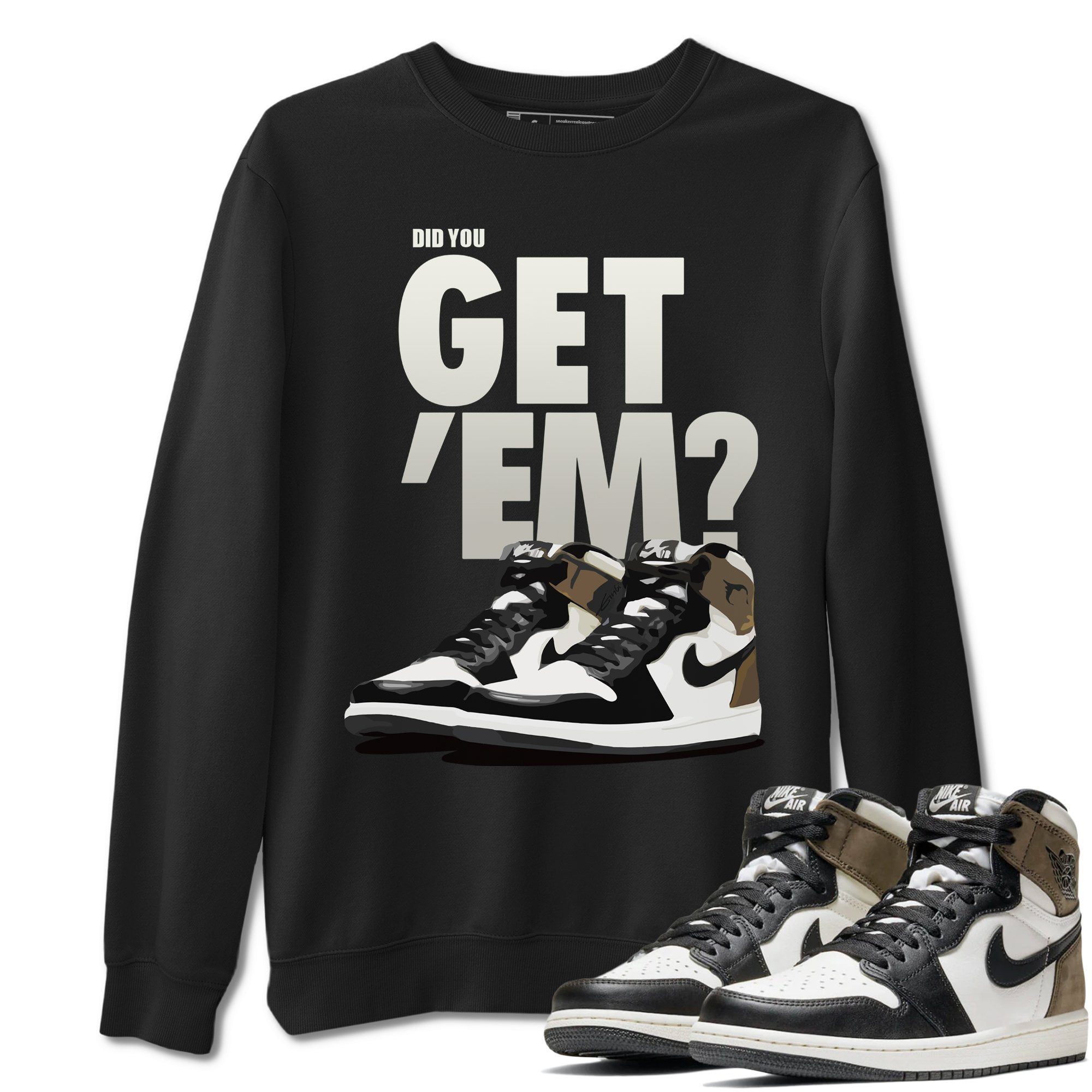 Did You Get 'Em Sweatshirt Jordan 1 
