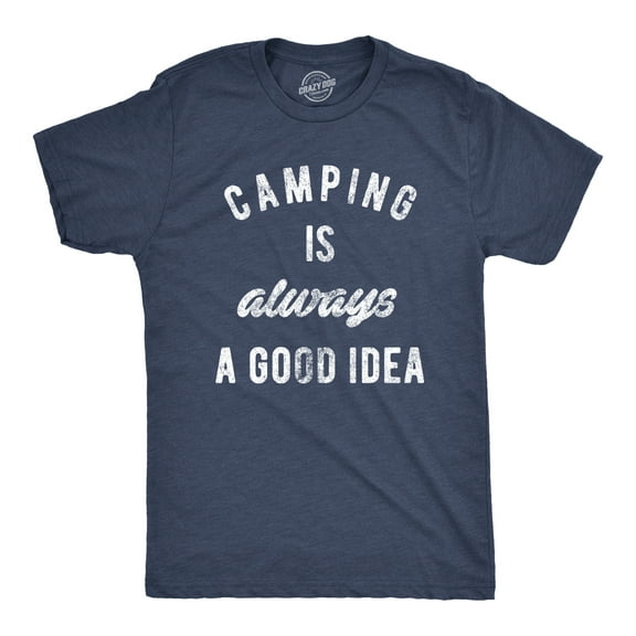 Mens Camping Is Always A Good Idea T shirt Funny Hiking Adventure Travel Tee Graphic Tees