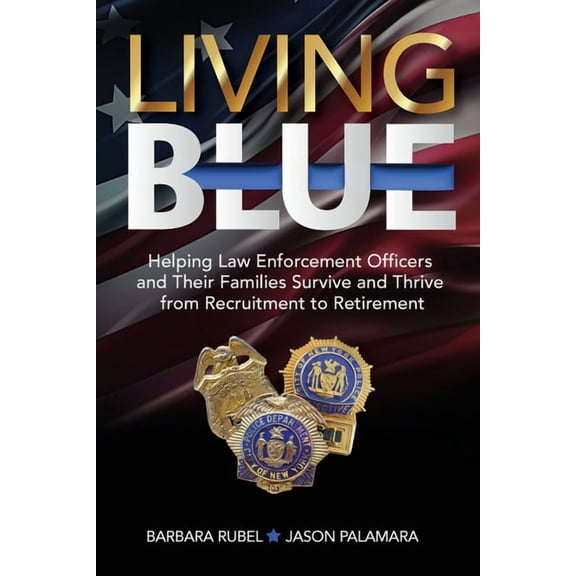 Living Blue: Helping Law Enforcement Officers and Their Families Survive and Thrive from Recruitment to Retirement, (Paperback)