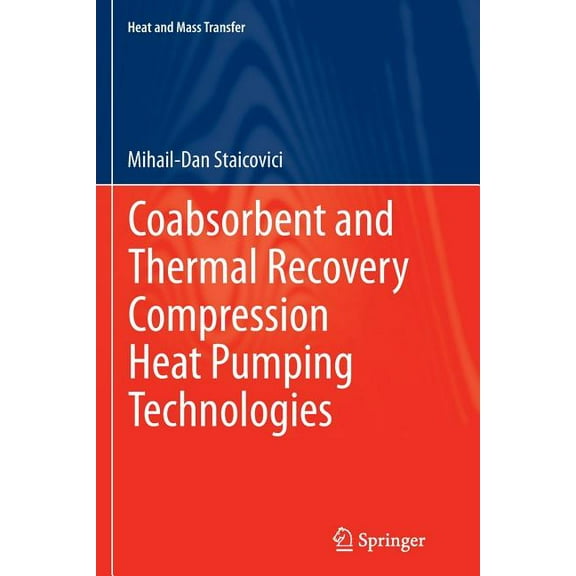 Heat and Mass Transfer Coabsorbent and Thermal Recovery Compression Heat Pumping Technologies, (Paperback)