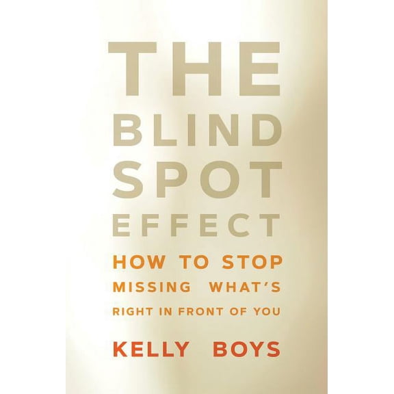 The Blind Spot Effect: How to Stop Missing What's Right in Front of You, (Paperback)