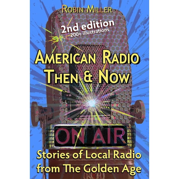 American Radio Then & Now: Stories of Local Radio from The Golden Age 2nd Ed, (Paperback)