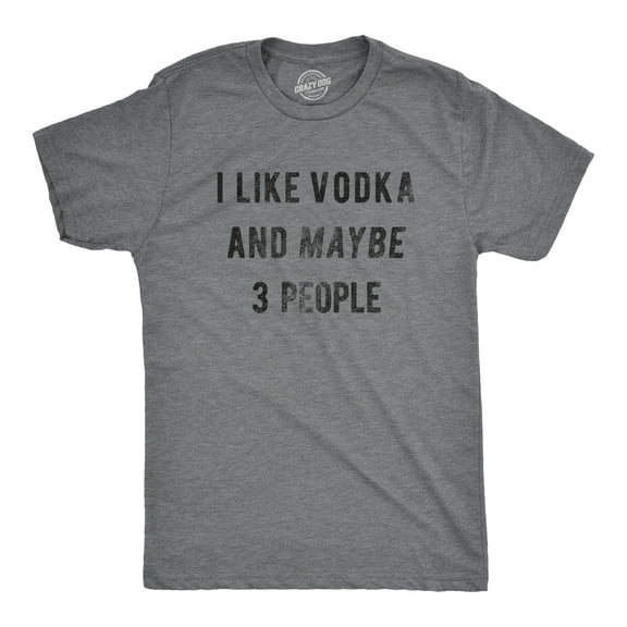 Mens I Like Vodka and Maybe 3 People T Shirt Funny Drinking Tee Graphic Tees