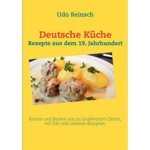 Deutsche Küche: Rezepte aus dem 19. Jahrhundert (Paperback)