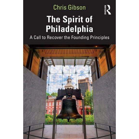The Spirit of Philadelphia: A Call to Recover the Founding Principles, (Paperback)