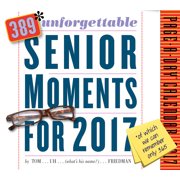 389* Unforgettable Senior Moments 2017 Calendar: *of Which We Can Only Remember 365