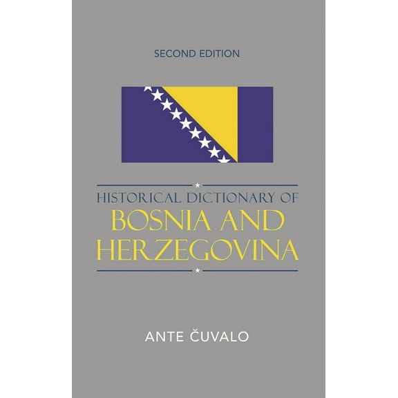 Historical Dictionaries of Europe Historical Dictionary of Bosnia and Herzegovina, Book 57, (Hardcover)