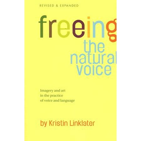 Freeing the Natural Voice : Imagery and Art in the Practice of Voice and