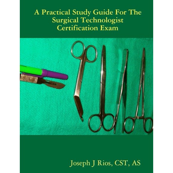 Pre-Owned The Practical Study Guide For The Surgical Technologist Certification Exam (Paperback) 0615250742 9780615250748