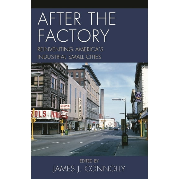 Comparative Urban Studies After the Factory: Reinventing America's Industrial Small Cities, (Hardcover)