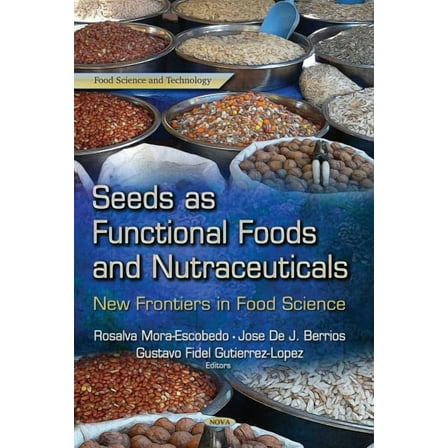 Seeds As Functional Foods and Nutraceuticals : New Frontiers in Food Science