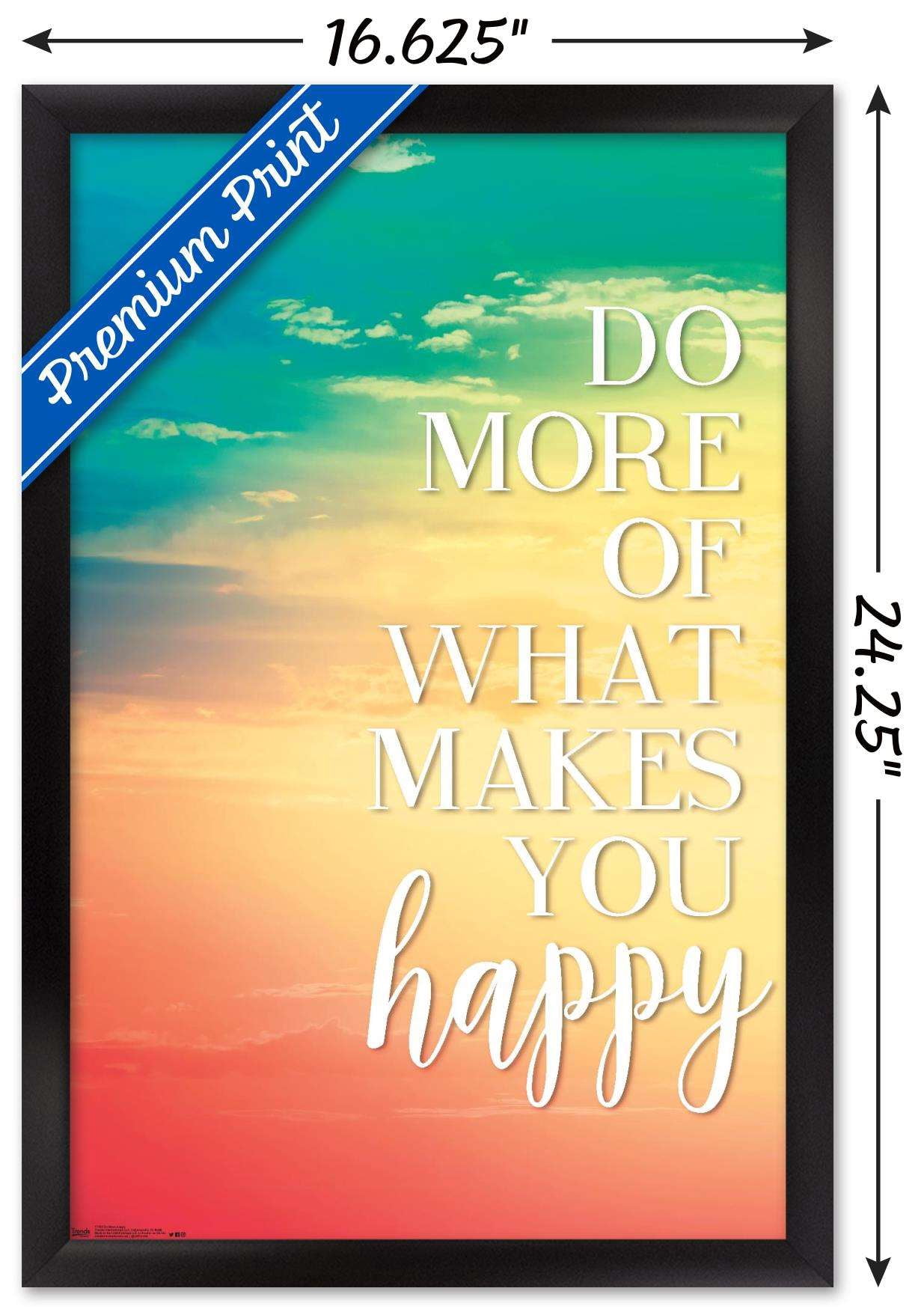 Do More Of What Makes You Happy Wall Poster, 14.725" x 22.375", Framed