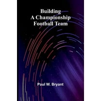 Building A Championship Football Team, (Paperback)