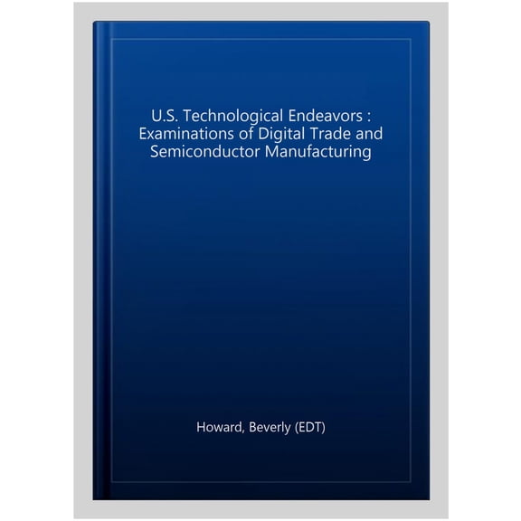 Pre-Owned U.S. Technological Endeavors : Examinations of Digital Trade and Semiconductor Manufacturing