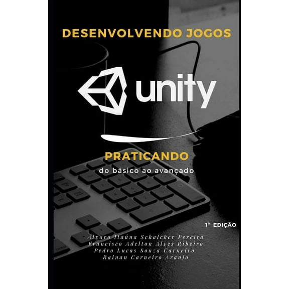 Desenvolvimento Jogos: Praticando do bÃ¡sico ao avanÃ§ado, (Paperback)