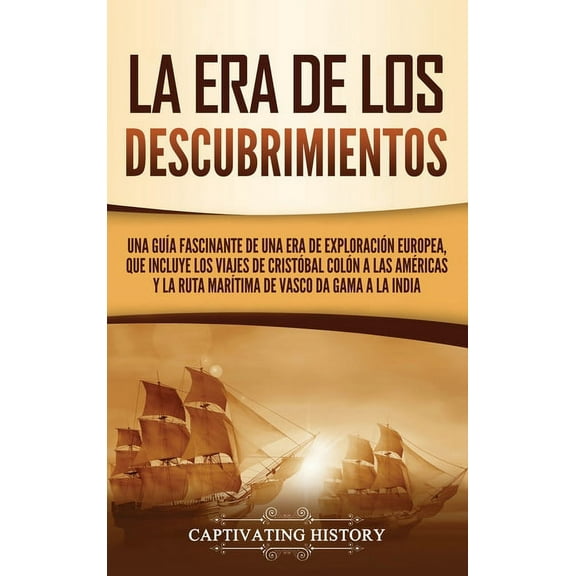La Era de los Descubrimientos: Una guÃ­a fascinante de una era de exploraciÃ³n europea, que incluye los viajes de CristÃ³ba, (Hardcover)