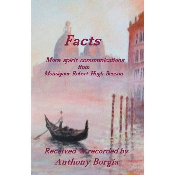 Facts: more spirit communications from Monsignor Robert Hugh Benson, (Paperback)
