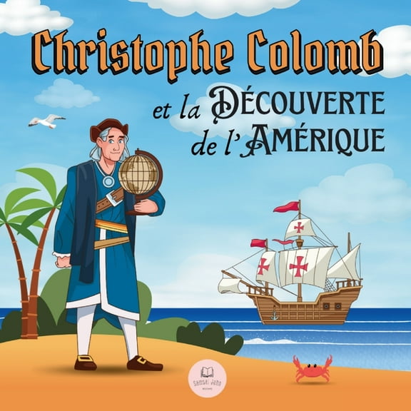 Christophe Colomb et la DĆĀ©couverte de l'AmĆĀ©rique ExpliquĆĀ©e aux Enfants: Apprenez tout sur l'arrivĆĀ©e de Colomb dans le No, (Paperback)