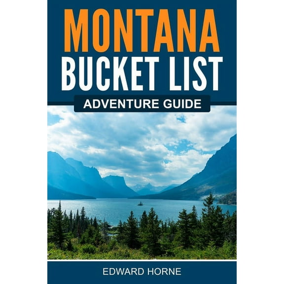 Montana Bucket List Adventure Guide, (Paperback)