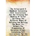 thumbnail image 1 of The Silversmith'S Handbook Containing Full Instructions For The Alloying And Working Of Silver Including The Different Modes Of Refining And Melting The Metal Its Solders The Preparation O [Hardcover], 1 of 1