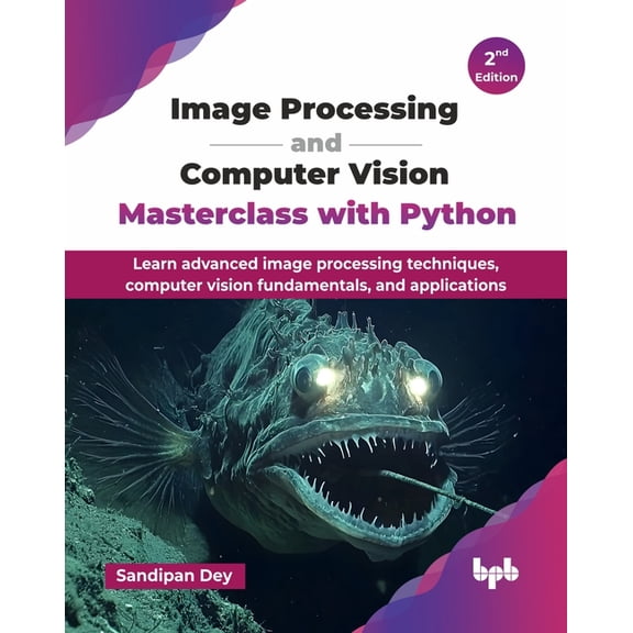 Image Processing and Computer Vision Masterclass with Python: Learn advanced image processing techniques, computer visio, (Paperback)
