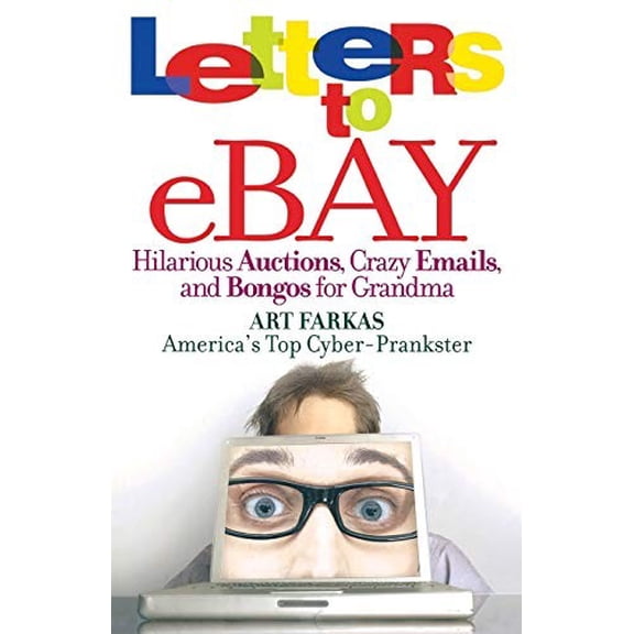 Pre-Owned Letters to Ebay: Hilarious Auctions, Crazy Emails, and Bongos for Grandma (Paperback) 0446699586 9780446699587