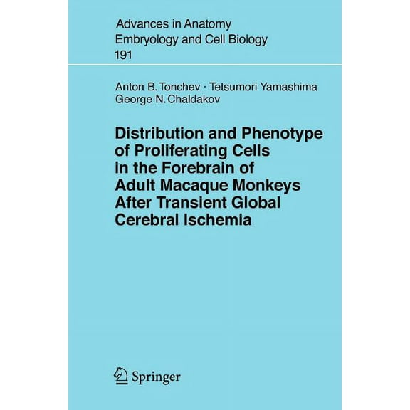 Advances in Anatomy, Embryology and Cell Distribution and Phenotype of Proliferating Cells in the Forebrain of Adult Macaque Monkeys After Transient Global Cereb, Book 191, (Paperback)