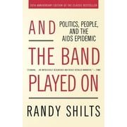 And the Band Played on: Politics, People, and the AIDS Epidemic [Paperback - Used]