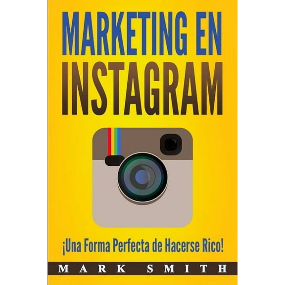 Marketing En Redes Sociales Marketing en Instagram: Â¡Una Forma Perfecta de Hacerse Rico! (Libro en EspaÃ±ol/Instagram Marketing Book Spanish Version), Book 3, (Paperback)