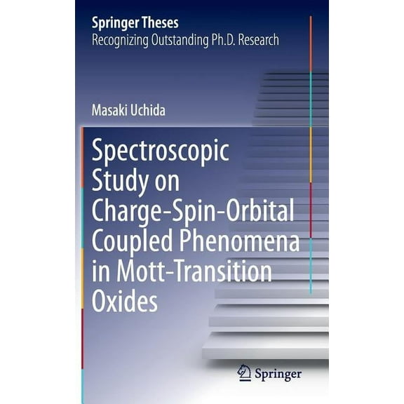 Springer Theses Spectroscopic Study on Charge-Spin-Orbital Coupled Phenomena in Mott-Transition Oxides, (Hardcover)