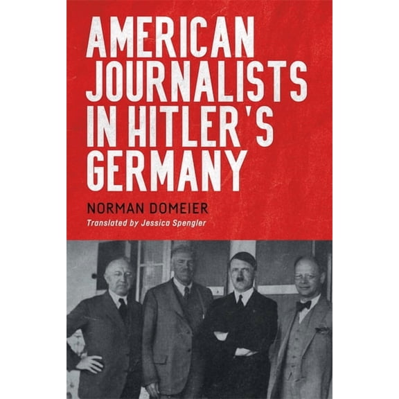 German History in Context American Journalists in Hitler's Germany, Book 10, (Hardcover)