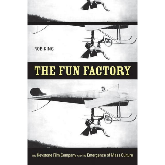 The Fun Factory : The Keystone Film Company and the Emergence of Mass Culture (Edition 1) (Paperback)